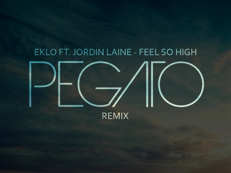 Feel So High (feat. JordinLaine) (Pegato Remix) (Single)