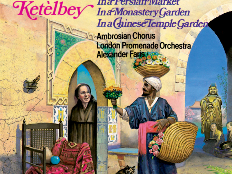 Ketèlbey: In a Persian Market, In a Monastery Garden & In a Chinese Temple Garden