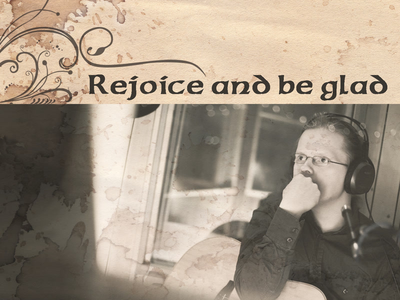 Rejoice And Be Glad