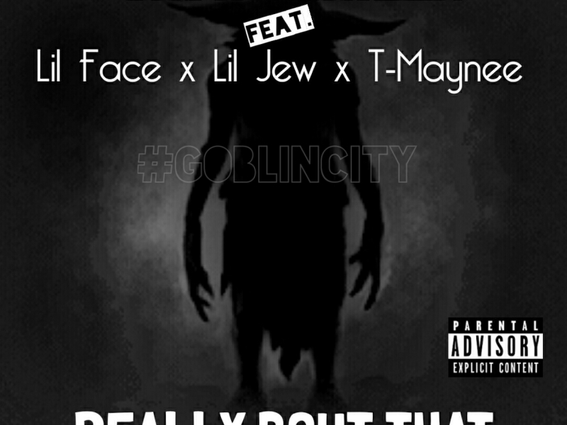 Really Bout That (feat. Lil Face, Lil Jew & T-Maynee)