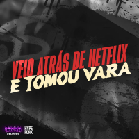 VEIO ATRÁS DE NETFLIX E TOMOU VARA (Single)