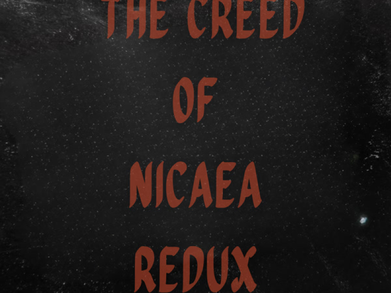 The Creed of Nicaea Redux (Single)