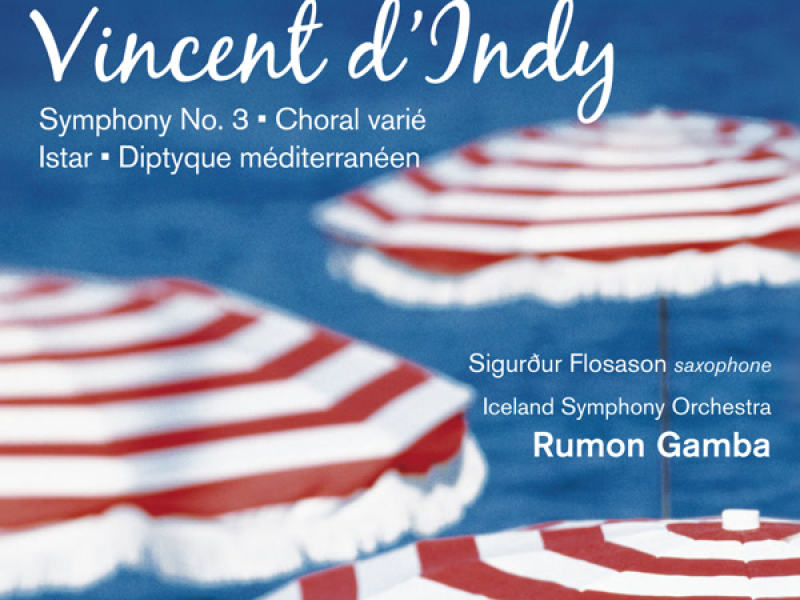 D'Indy: Istar, Choral varíe, Symphony No. 3 & Diptyque Méditerranéen