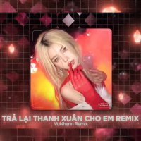 Trả Lại Thanh Xuân Cho Em (Vunhann Remix) (Single)