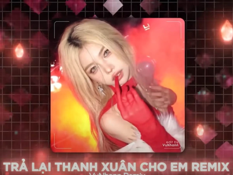 Trả Lại Thanh Xuân Cho Em (Vunhann Remix) (Single)