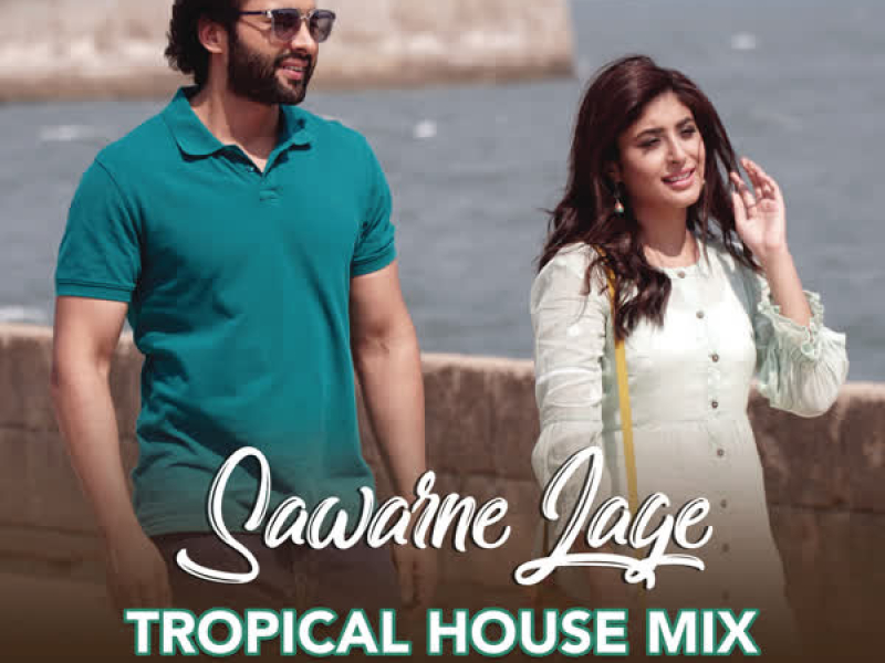 Sawarne Lage (Tropical House Mix (From 