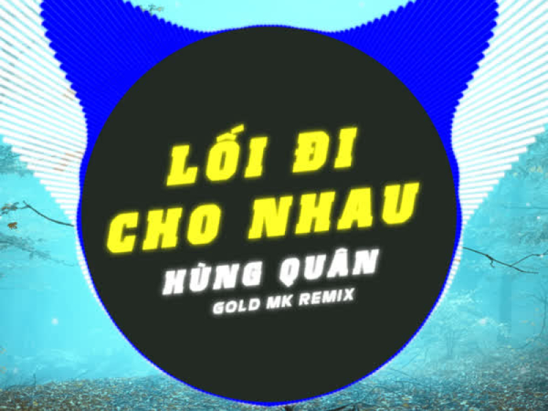Lối Đi Cho Nhau (Gold Mk Remix) (Single)