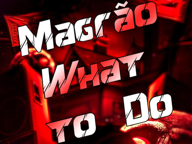 Magrão What to Do (Single)