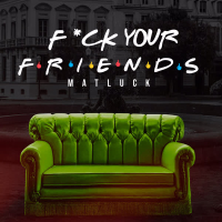 Fuck Your Friends (Single)