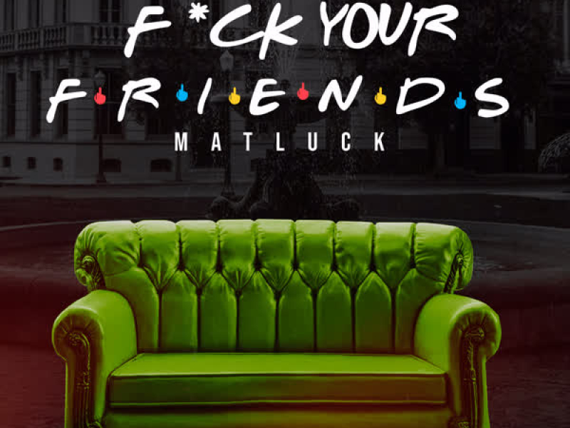 Fuck Your Friends (Single)