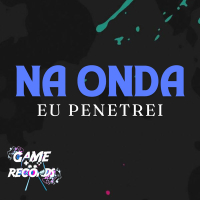 Na onda eu Penetrei (Single)