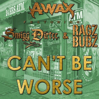 Can't Be Worse (feat. Smigg Dirtee & Ragz Bubz)