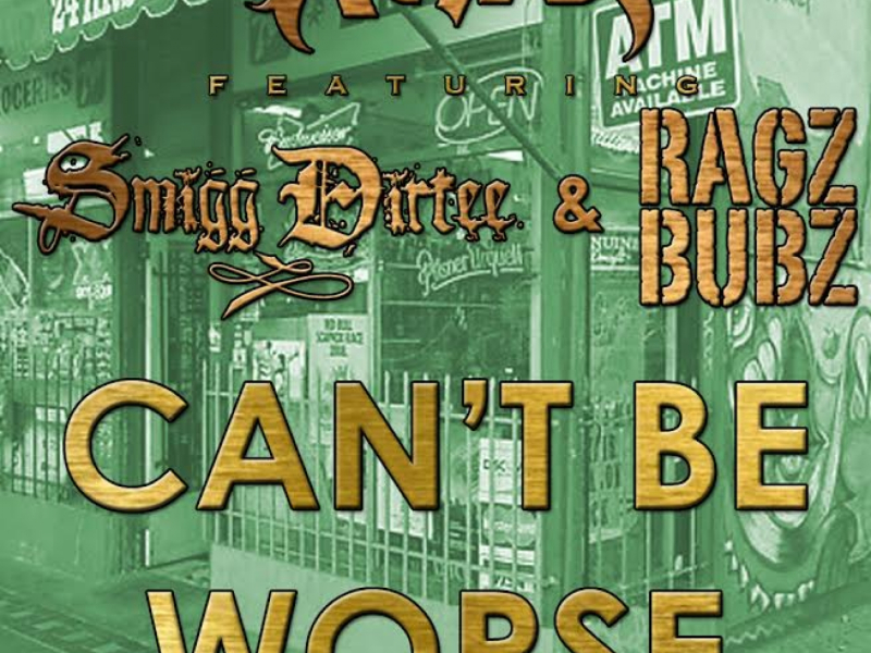 Can't Be Worse (feat. Smigg Dirtee & Ragz Bubz)