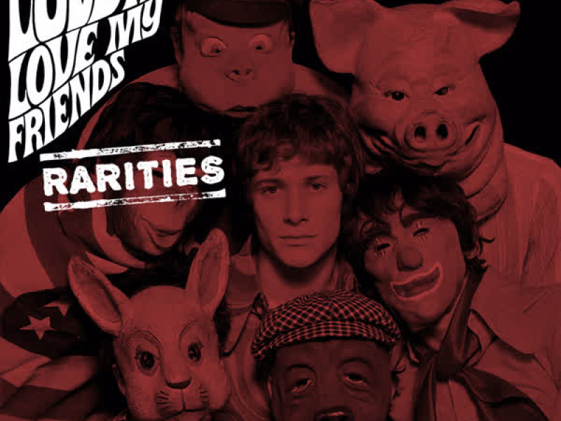 Love Me, Love My Friends (Rarities)