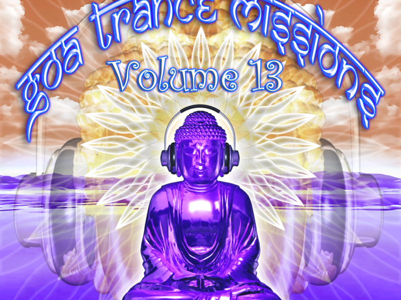 Goa Trance Missions v.13 (Best of Psy Techno, Hard Dance, Progressive Tech House Anthems)