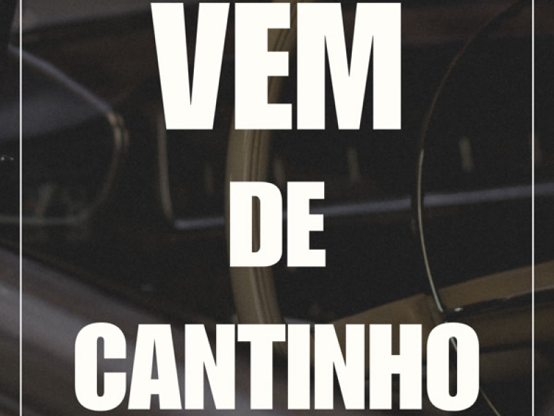 VEM DE CANTINHO (Single)