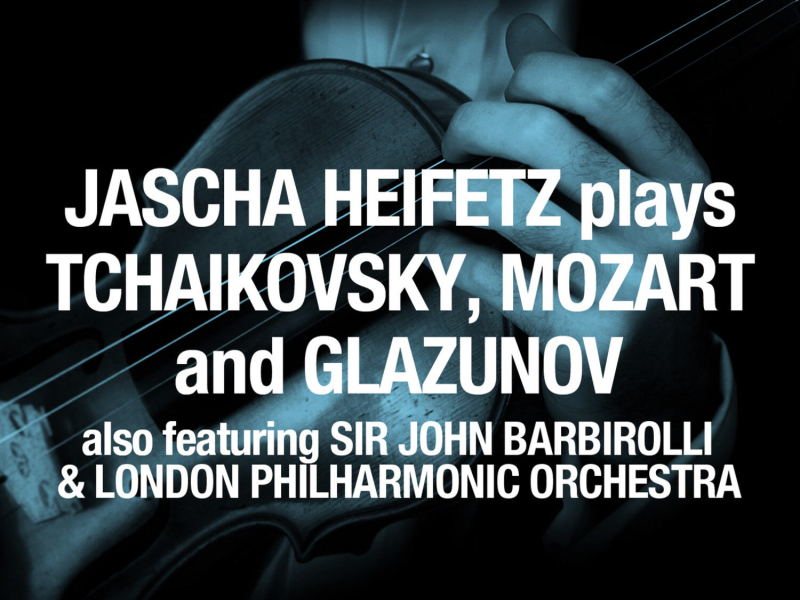 Jascha Heifetz plays Tchaikovsky, Mozart and Glazunov