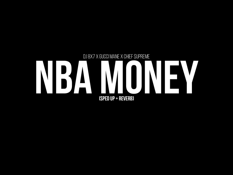 NBA Money (Sped Up + Reverb) (feat. Gucci Mane & Chief $upreme) (Single)