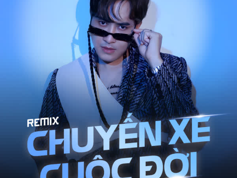 Chuyến Xe Cuộc Đời (Remix) (Single)