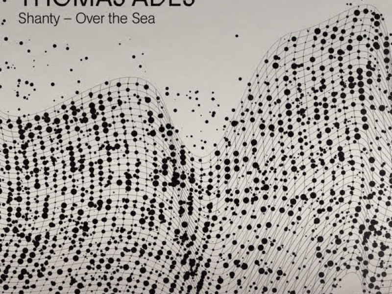 ACO Originals - Thomas Adès: Shanty – Over the Sea (Single)