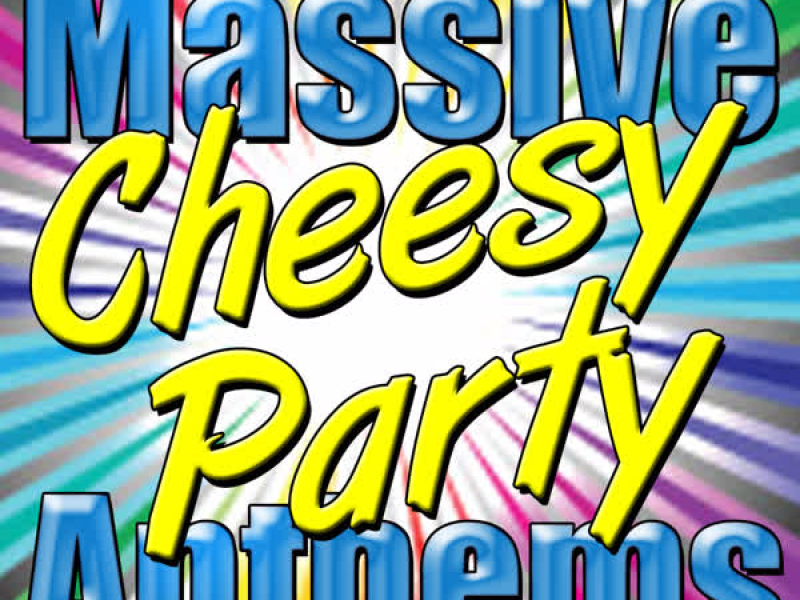Massive Cheesy Party Anthems
