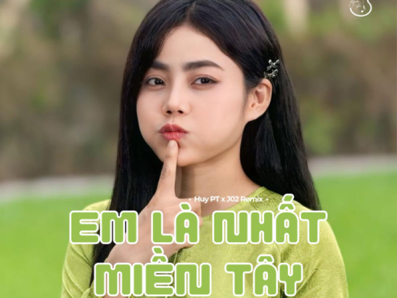 Em Là Nhất Miền Tây (Huy PT x J02 Remix) (Single)