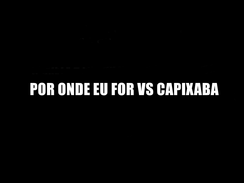 POR ONDE EU FOR VS CAPIXABA (Single)