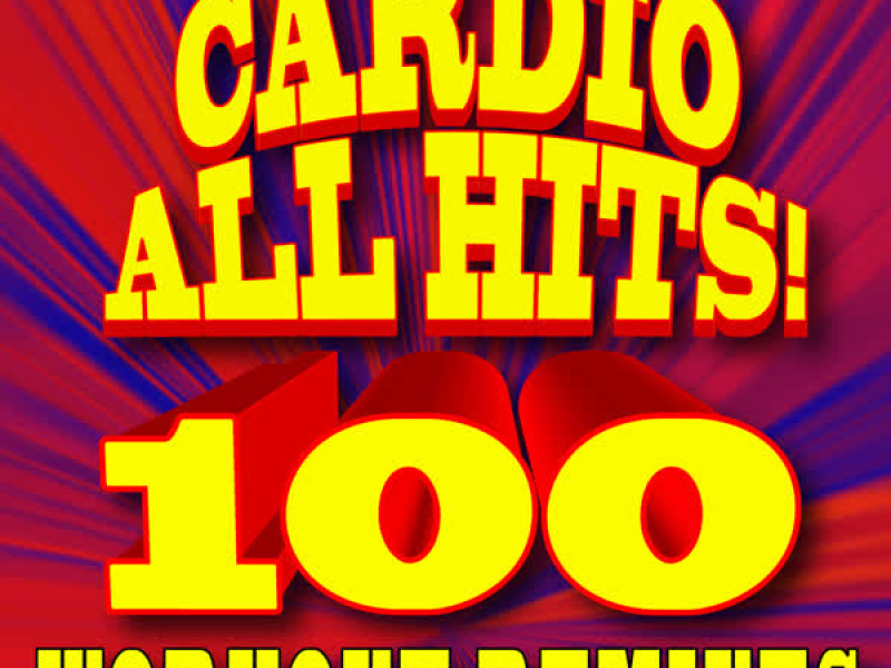 Cardio All Hits! 100 Workout Remixes