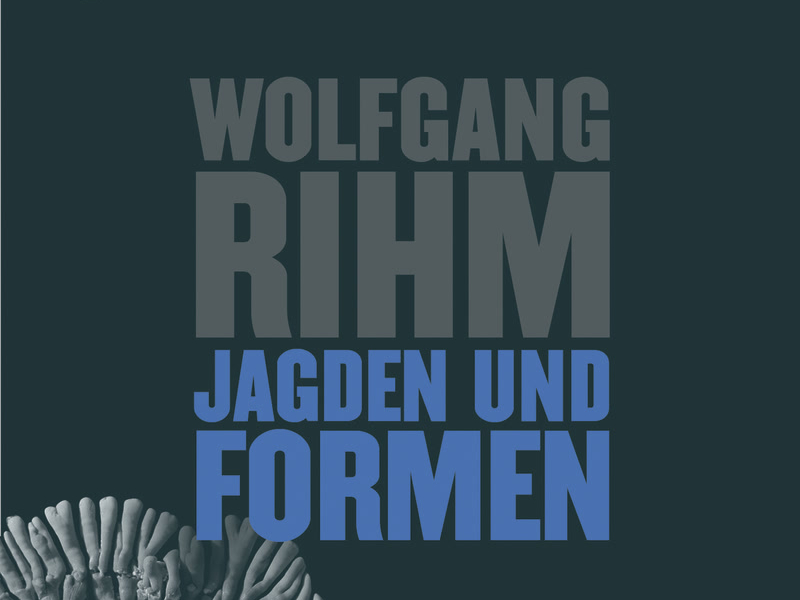 Rihm: Jagden und Formen