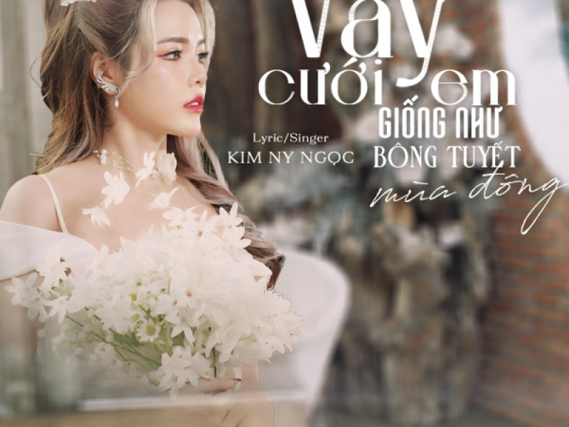 Váy Cưới Em Giống Như Bông Tuyết Mùa Đông (Single)