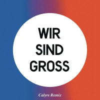 Wir sind groß (Calyre Remix) (Single)