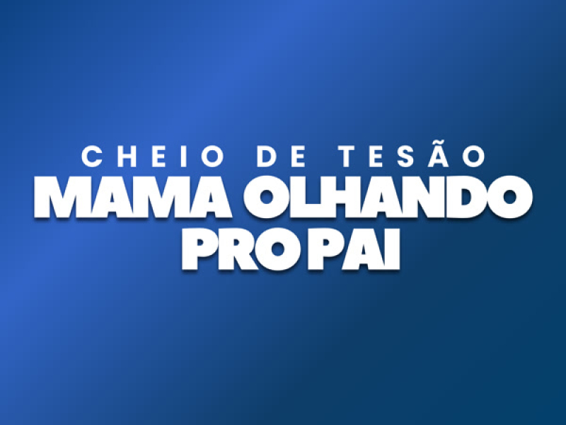 Cheio de Tesão Mama Olhando Pro Pai (Single)