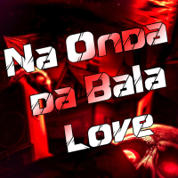 Na Onda da Bala Love (Single)