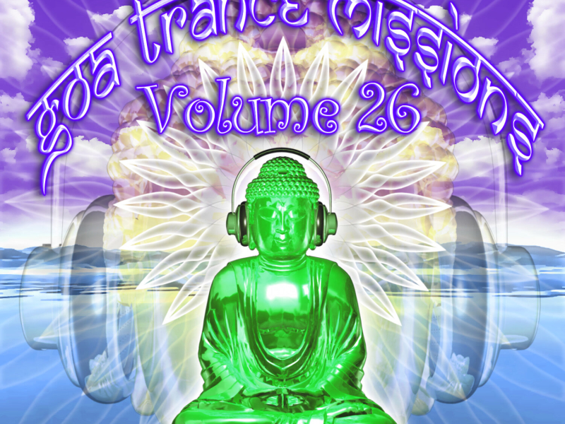 Goa Trance Missions v.26 (Best of Psy Techno, Hard Dance, Progressive Tech House Anthems)