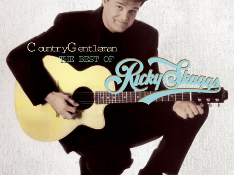 Country Gentleman: The Best Of Ricky Skaggs