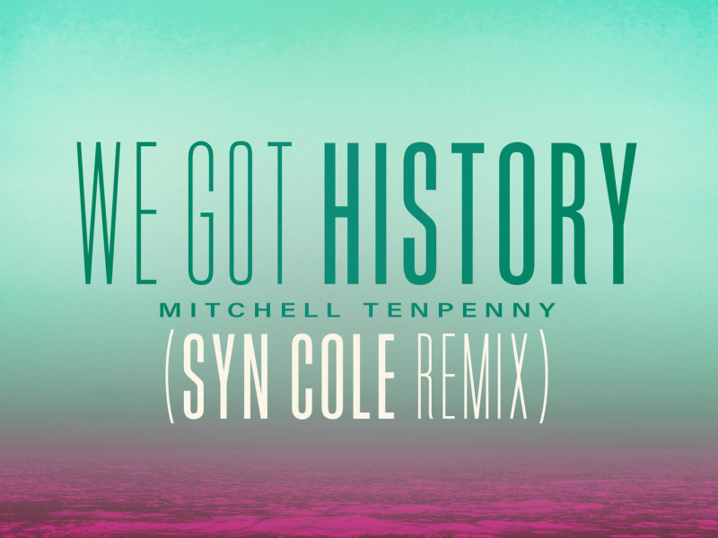 We Got History (Syn Cole Remix) (Single)