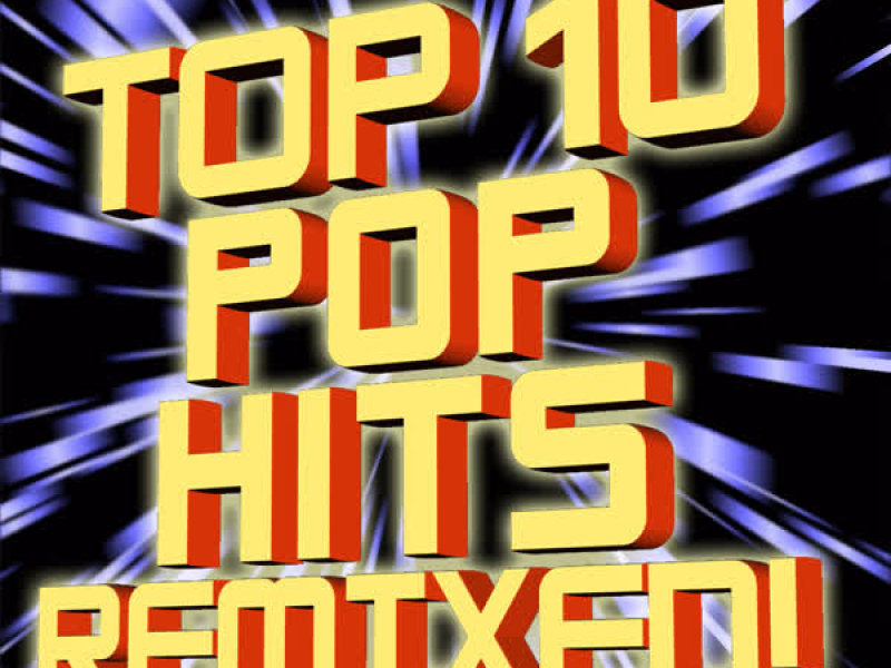 Top 10 Pop Hits Remixed
