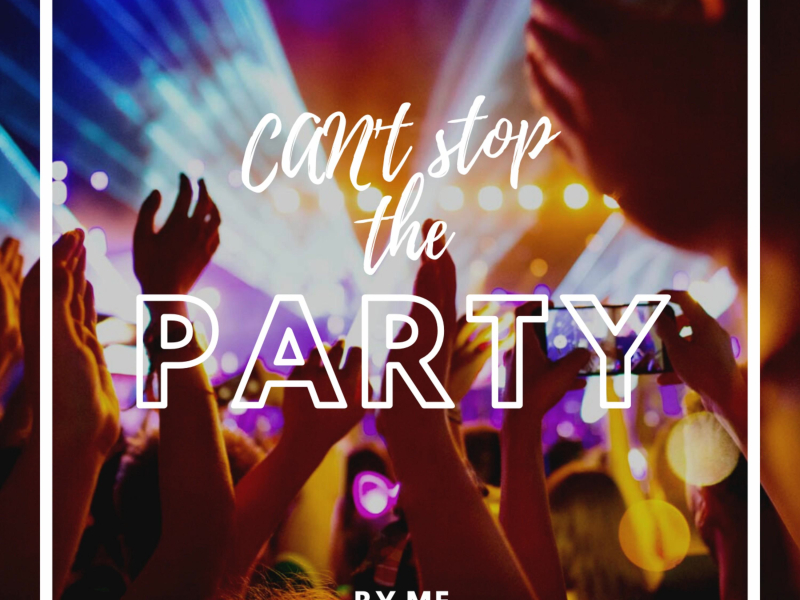Can't Stop The Party (Single)