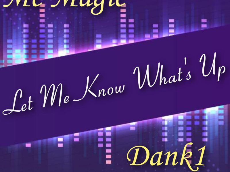 Let Me Know What's Up (feat. Mike D Chill, Simes Carter & MC Magic) (Single)