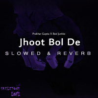 Jhoot Bol De (Skeleton LoFi Remix) (Slowed & Reverb) (Single)