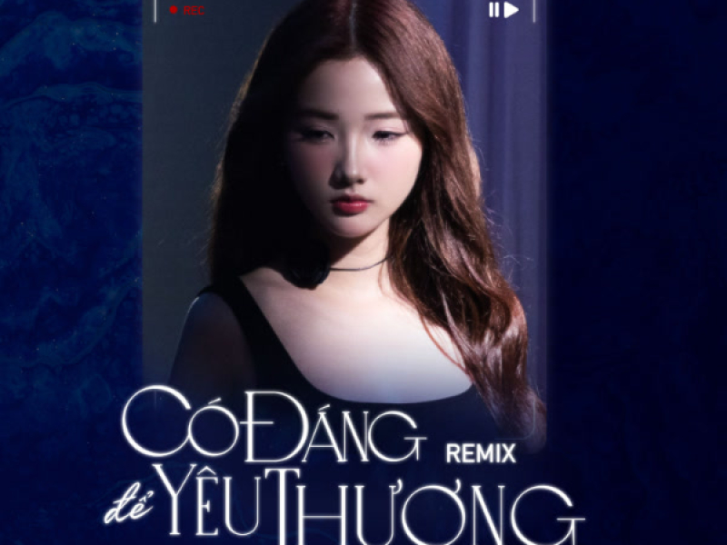Có Đáng Để Yêu Thương (Remix) (Single)