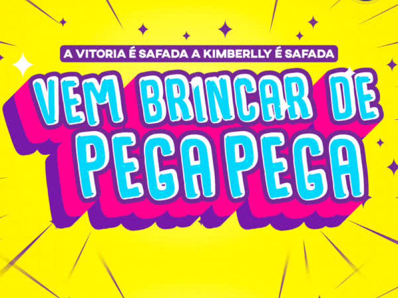 A VITORIA É SAFADA A KIMBERLLY É SAFADA VEM BRINCAR DE PEGA PEGA (Single)