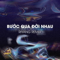 Bước Qua Đời Nhau (Riyang Remix)