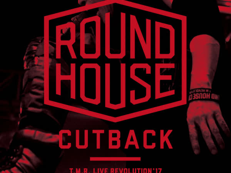 T.M.R. LIVE REVOLUTION'17 -ROUND HOUSE CUTBACK-