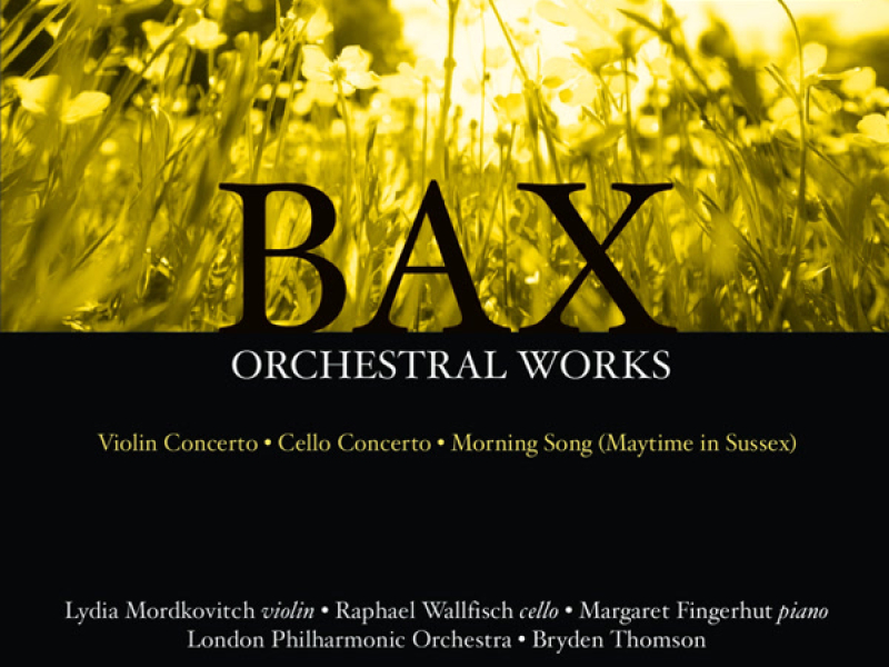 Bax: Concerto for Violin and Orchestra, Cello Concerto & Morning Song (Maytime in Sussex)