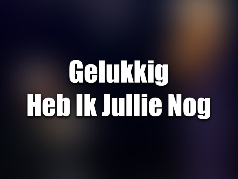 Gelukkig Heb Ik Jullie Nog (Single)