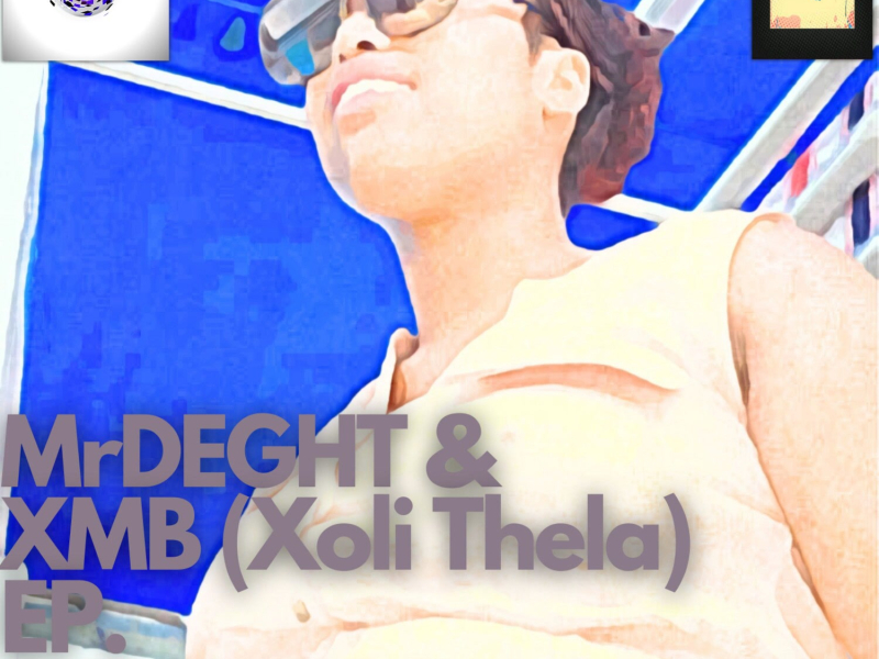 MrDEGHT & XMB (Xoli Thela) (EP)
