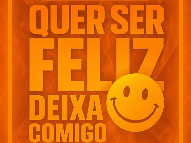 QUER SER FELIZ DEIXA COMIGO (Single)