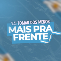 Vai Tomar Dos Menor Mais Pra Frente (Single)