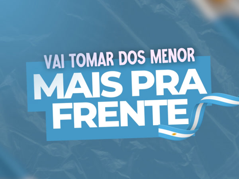 Vai Tomar Dos Menor Mais Pra Frente (Single)